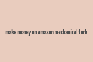 make money on amazon mechanical turk