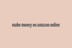 make money on amazon online