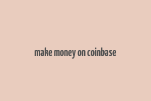 make money on coinbase