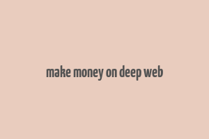 make money on deep web