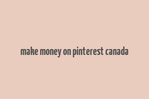 make money on pinterest canada