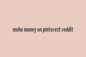 make money on pinterest reddit