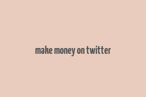 make money on twitter