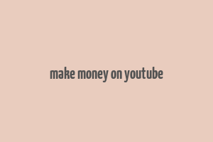 make money on youtube