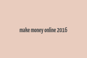 make money online 2016