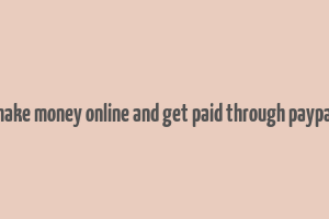 make money online and get paid through paypal