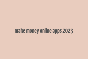 make money online apps 2023