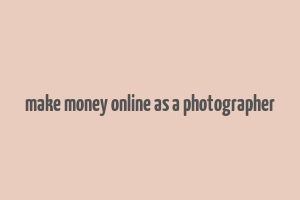 make money online as a photographer