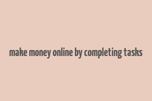 make money online by completing tasks