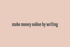 make money online by writing