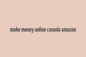 make money online canada amazon