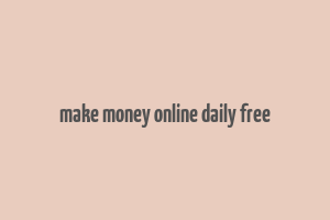 make money online daily free