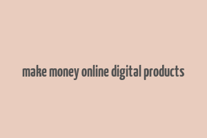 make money online digital products