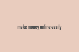 make money online easily