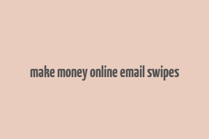 make money online email swipes