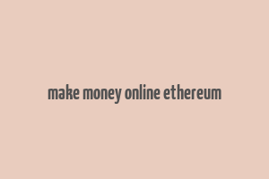 make money online ethereum