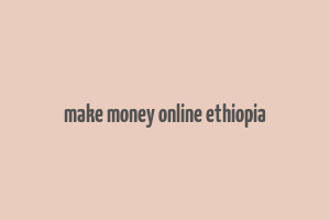 make money online ethiopia