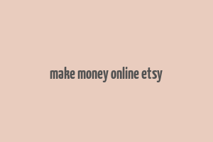 make money online etsy