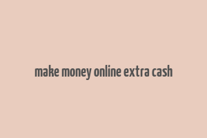 make money online extra cash