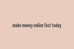 make money online fast today