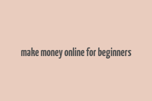 make money online for beginners