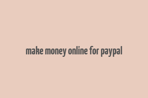 make money online for paypal