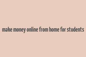 make money online from home for students