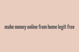 make money online from home legit free