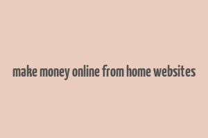 make money online from home websites