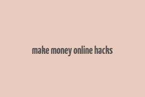 make money online hacks