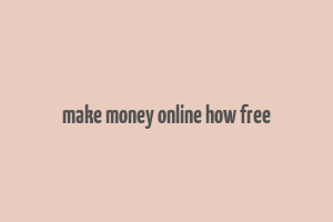 make money online how free