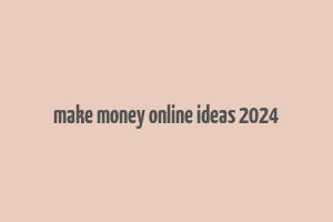 make money online ideas 2024