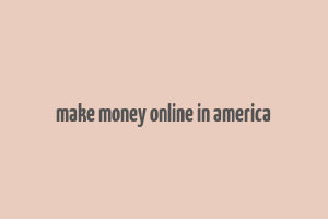 make money online in america