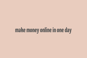 make money online in one day