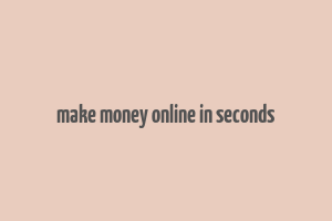 make money online in seconds