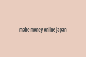 make money online japan