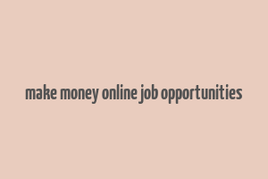 make money online job opportunities