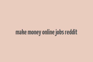 make money online jobs reddit