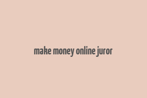 make money online juror