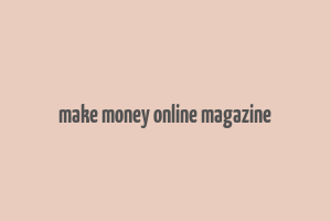 make money online magazine