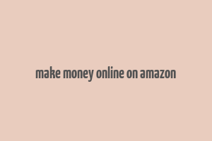 make money online on amazon