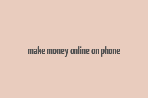 make money online on phone