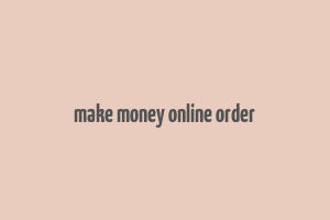 make money online order