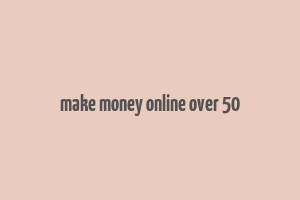 make money online over 50