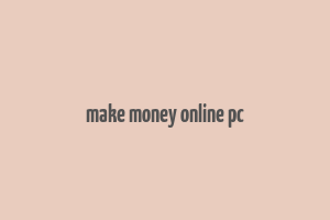 make money online pc