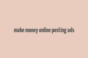 make money online posting ads