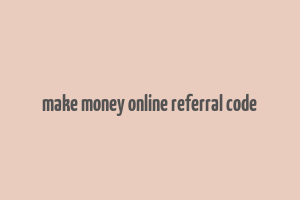 make money online referral code