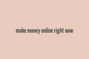 make money online right now