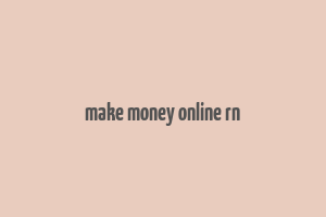 make money online rn