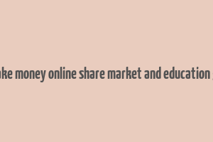 make money online share market and education 5g